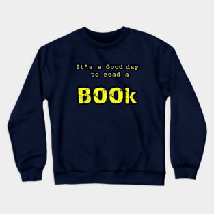 It's a Good day to read a book. Crewneck Sweatshirt